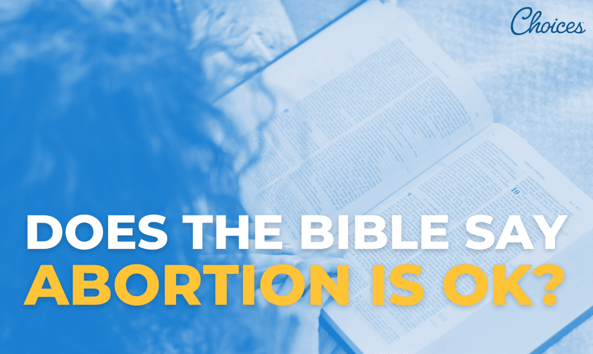 Does the Bible Say Abortion is Okay? - Choices Pregnancy Centers