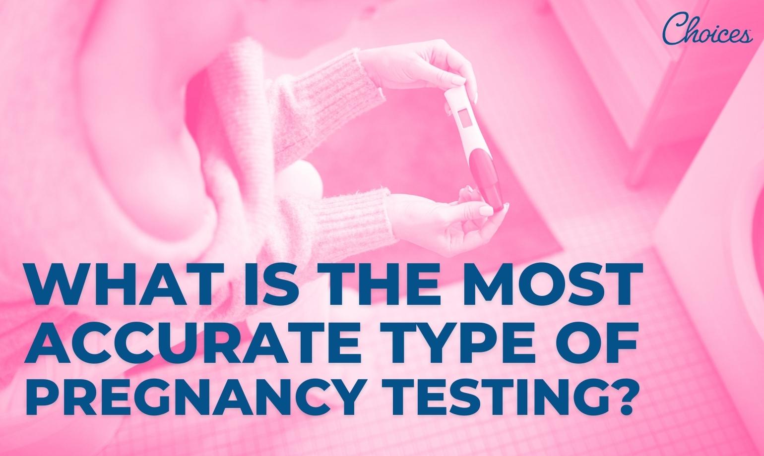 What Is The Most Accurate Type of Pregnancy Testing?
