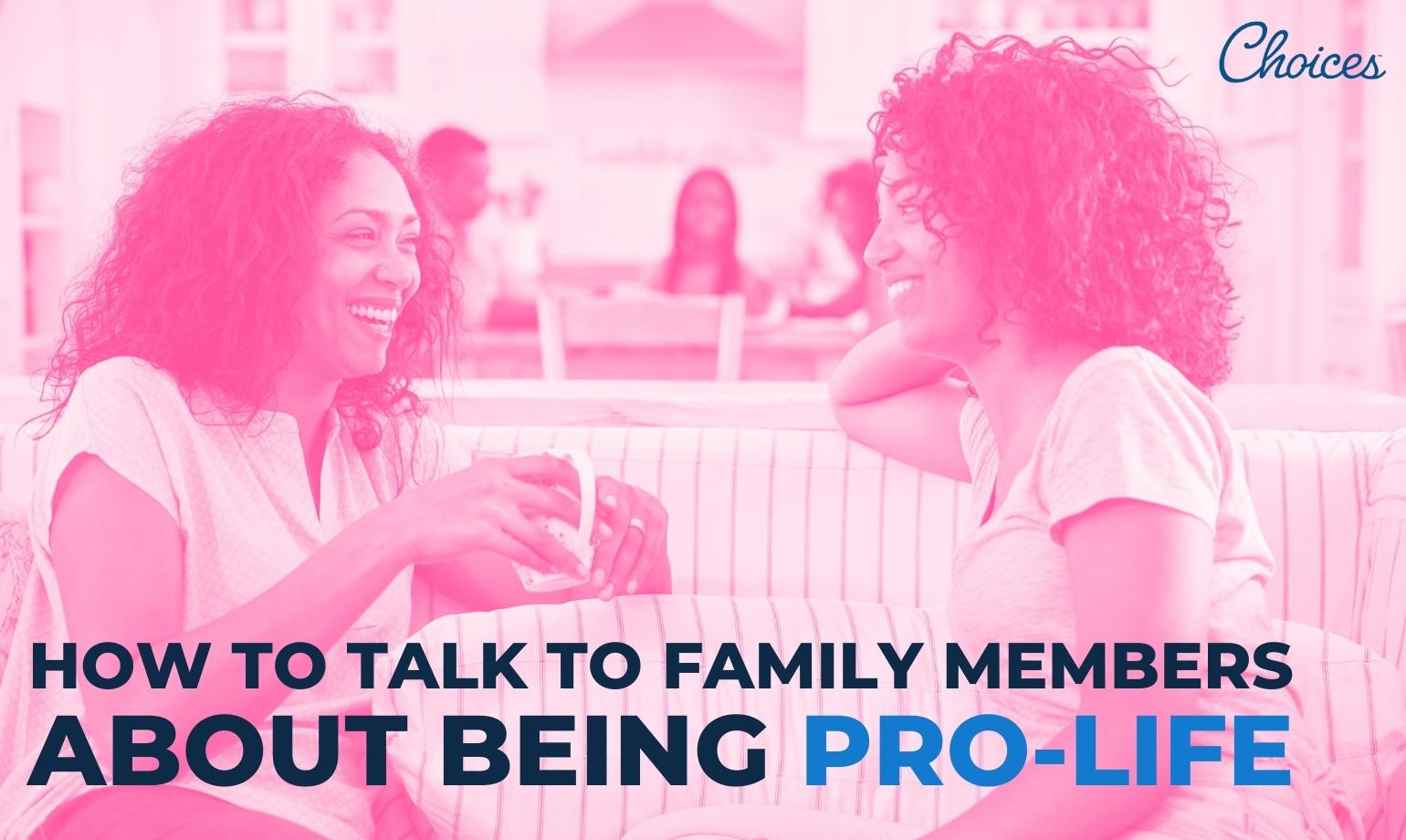 How to Talk to Family Members About Being Pro-Life