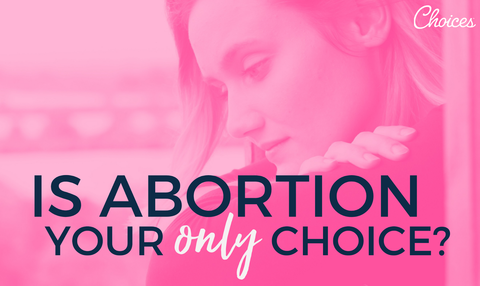 Is Abortion Your Only Choice?