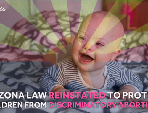 Arizona Law Reinstated to Protect Children from Discriminatory Abortions