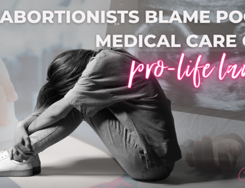Abortionists Blame Poor Medical Care on Pro-Life laws
