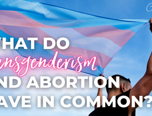 What do Transgenderism and Abortion Have in Common?