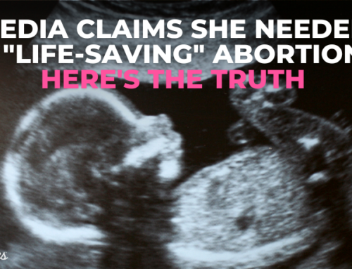 Media Claims She Needed A “Life-Saving” Abortion: Here’s the Truth